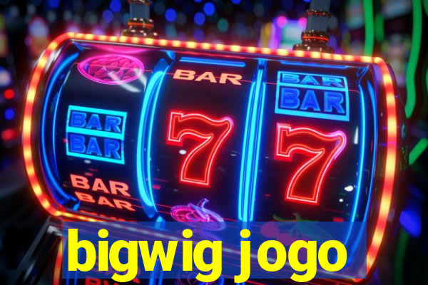 bigwig jogo